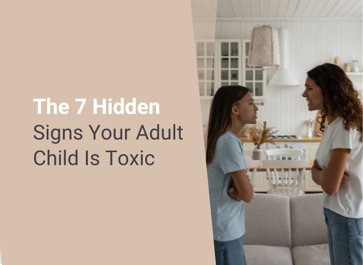 The 7 Hidden Signs Your Adult Child Is Toxic
