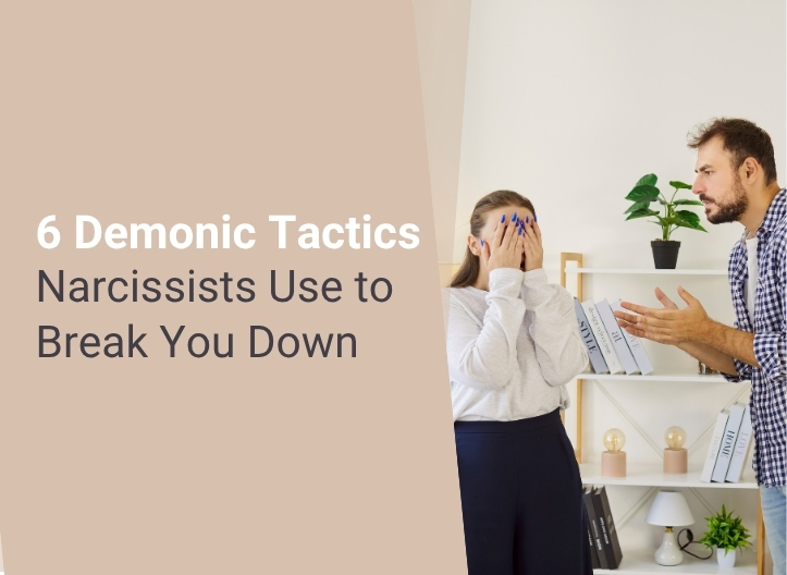 6 Demonic Tactics Narcissists Use to Break You Down