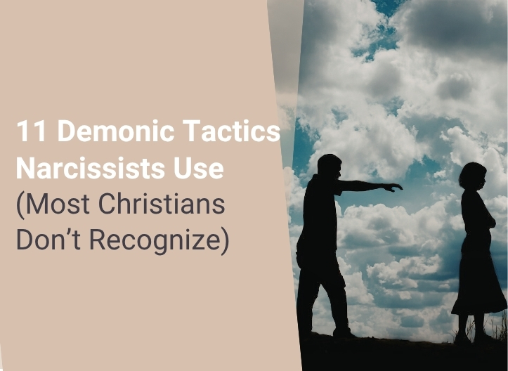11 Demonic Tactics Narcissists Use (Most Christians Don’t Recognize)