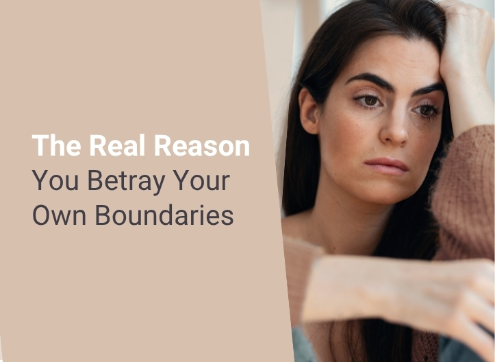 The Real Reason You Betray Your Own Boundaries
