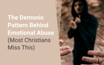 The Demonic Pattern Behind Emotional Abuse (Most Christians Miss This)
