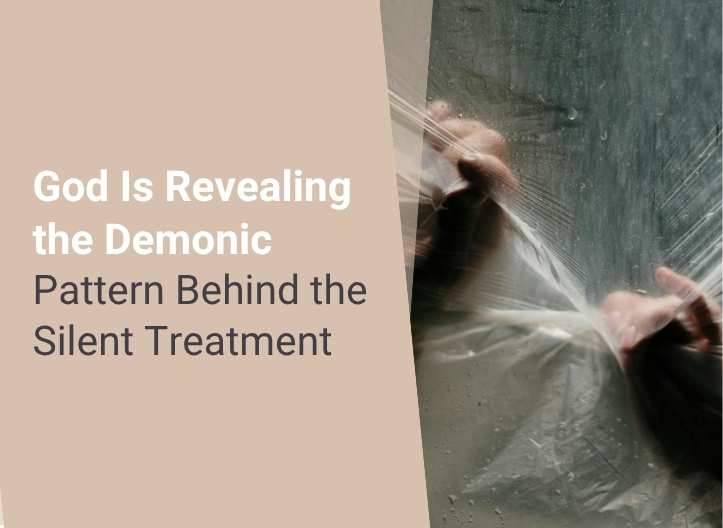 God Is Revealing the Demonic Pattern Behind the Silent Treatment