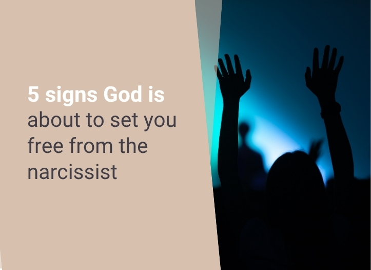 5 Signs God is About to Set You Free from the Narcissist