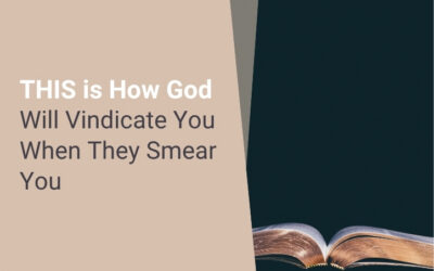 THIS is How God Will Vindicate You When They Smear You