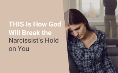 THIS Is How God Will Break the Narcissist’s Hold on You