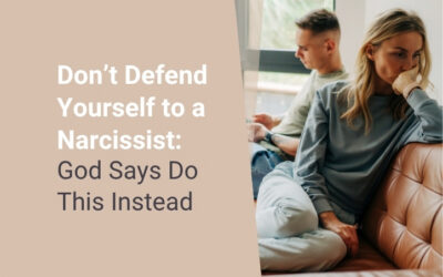 Don’t Defend Yourself to a Narcissist: God Says Do This Instead